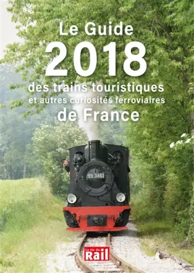 Couverture du produit · LE GUIDE 2018 DES TRAINS TOURISTIQUES: ET AUTRES CURIOSITÉS FERROVIAIRES DE FRANCE (0)
