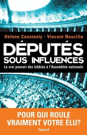 Couverture du produit · Députés sous influences : Le vrai pouvoir des lobbies à l'Assemblée nationale