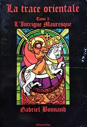 Couverture du produit · La trace orientale, tome 3. L'intrigue mauresque, 1995