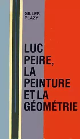 Couverture du produit · Luc peire la peinture et la géometrie