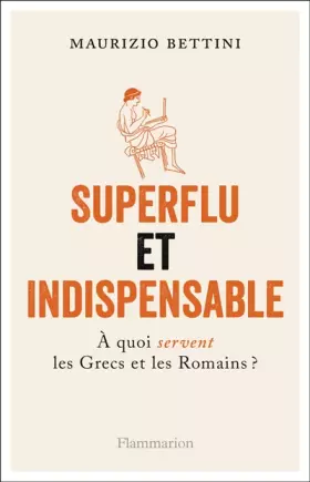 Couverture du produit · Superflu et indispensable: À quoi servent les Grecs et les Romains?