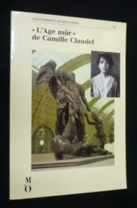 Couverture du produit · "L'Age mûr" de Camille Claudel: [exposition présentée au Musée d'Orsay du 27 septembre 1988 au 8 janvier 1989 et au Musée des b
