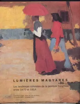 Couverture du produit · Lumières magyares : Exposition, Paris, Hôtel de Ville, Salle Saint-Jean, 11 octobre 2001-13 janvier 2002