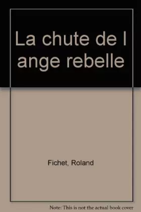 Couverture du produit · La Chute de l'ange rebelle