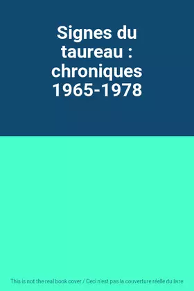 Couverture du produit · Signes du taureau : chroniques 1965-1978