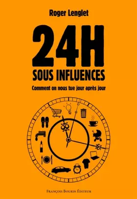 Couverture du produit · 24 heures sous influences : Comment on nous tue jour après jour