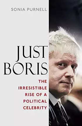 Couverture du produit · Just Boris: The Irresistible Rise of a Political Celebrity