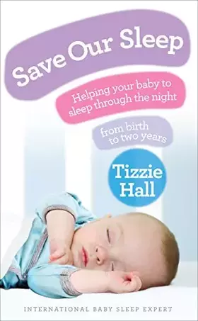 Couverture du produit · Save Our Sleep: Helping Your Baby to Sleep Through the Night from Birth to Two Years