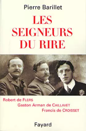 Couverture du produit · LES SEIGNEURS DU RIRE. Robert de Flers, Gaston de Caillavet, Francis de Croisset