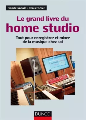 Couverture du produit · Le grand livre du home studio - Tout pour enregistrer et mixer de la musique chez soi: Tout pour enregistrer et mixer de la mus