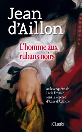 Couverture du produit · L'homme aux rubans noirs : Ou les enquêtes de Louis Fronsac sous la Régence d'Anne d'Autriche