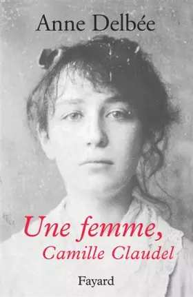Couverture du produit · Une femme, Camille Claudel