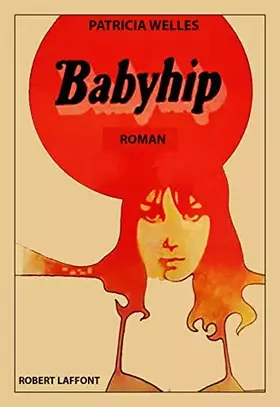 Couverture du produit · Patricia Welles. Babyhip : Babyhip, roman traduit de l'américain par Arlette Vignat