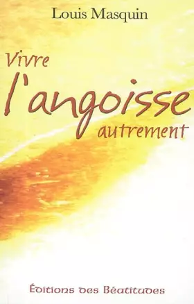 Couverture du produit · Vivre l'angoisse autrement : Une approche médicale, psychologique, spirituelle