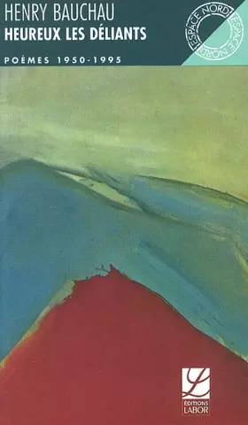 Couverture du produit · Heureux les déliants: Poèmes 1950-1995