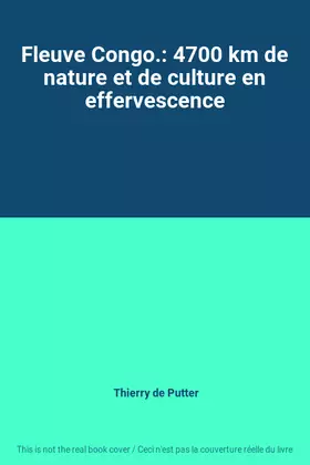 Couverture du produit · Fleuve Congo.: 4700 km de nature et de culture en effervescence