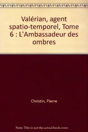 Couverture du produit · Valérian, agent spatio-temporel, Tome 6 : L'Ambassadeur des ombres