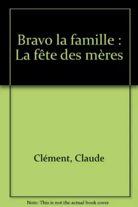 Couverture du produit · Bravo la famille : La fête des mères