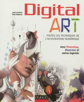 Couverture du produit · Digital Art : toutes les techniques de l'illustration numérique: Avec Photoshop, Illustrator et autres logiciels