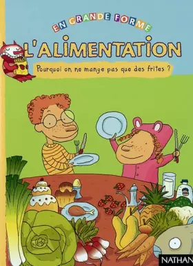 Couverture du produit · L'alimentation : Pourquoi on ne mange pas que des frites ?