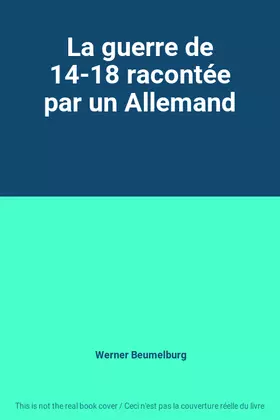 Couverture du produit · La guerre de 14-18 racontée par un Allemand