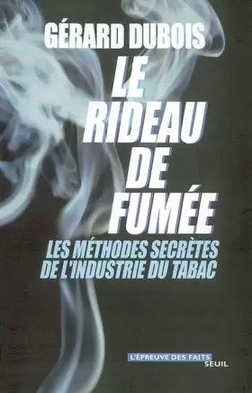 Couverture du produit · Le rideau de fumée. Les méthodes secrètes de l'industrie du tabac
