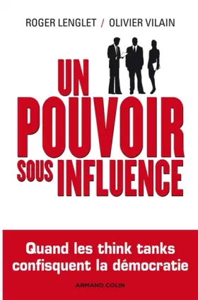 Couverture du produit · Un pouvoir sous influence - Quand les think tanks confisquent la démocratie