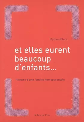 Couverture du produit · Et elles eurent beaucoup d'enfants... : Histoire d'une famille homoparentale