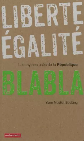 Couverture du produit · Liberté, égalité, blabla : Les mythes usés de la République