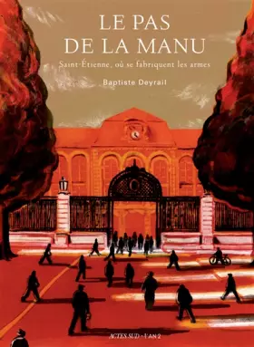 Couverture du produit · Le pas de la Manu: Saint-Etienne, où se fabriquent les armes