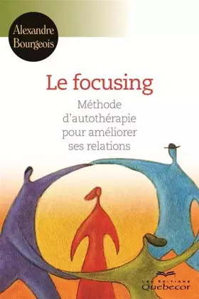 Couverture du produit · Le focusing - Méthode d'autothérapie pour améliorer ses relations