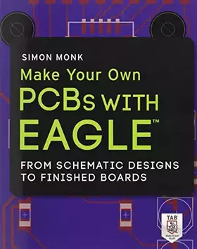 Couverture du produit · Make Your Own PCBs with EAGLE: From Schematic Designs to Finished Boards