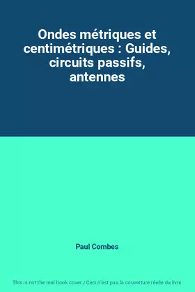 Couverture du produit · Ondes métriques et centimétriques : Guides, circuits passifs, antennes