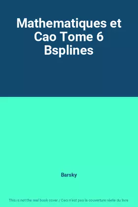 Couverture du produit · Mathematiques et Cao Tome 6 Bsplines