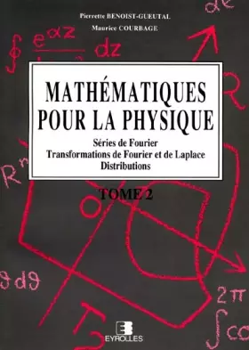 Couverture du produit · MATHEMATIQUES POUR LA PHYSIQUE. Tome 2, Séries de Fourier, Transformations de Fourier et de Laplace, Distributions, 2ème tirage