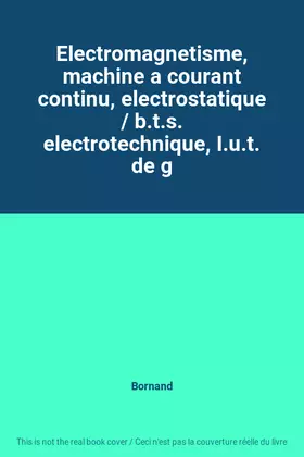 Couverture du produit · Electromagnetisme, machine a courant continu, electrostatique / b.t.s. electrotechnique, I.u.t. de g