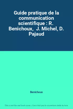 Couverture du produit · Guide pratique de la communication scientifique : R.  Benichoux,  J. Michel, D. Pajaud