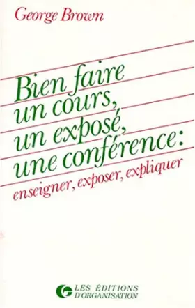 Couverture du produit · BIEN FAIRE UN COURS, UN EXPOSE, UNE CONFERENCE. Enseigner, exposer, expliquer
