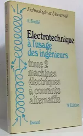 Couverture du produit · Electrotechnique à l'usage des ingénieurs Tome 2 machines électriques à courants alternatifs