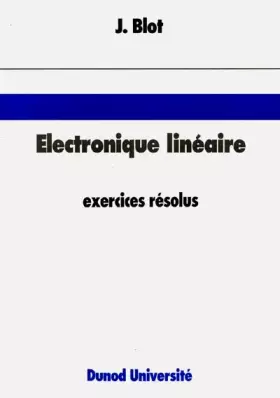 Couverture du produit · ELECTRONIQUE LINEAIRE. Exercices résolus, présentation et méthodes d'analyse des réseaux électriques : applications à l'amplifi