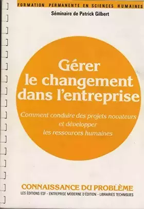 Couverture du produit · Gérer le changement dans l'entreprise : Comment conduire des projets novateurs et développer les ressources humaines, connaissa