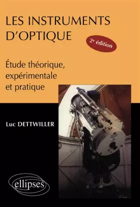 Couverture du produit · Les instruments d'optique. Etude théorique, expérimentale et pratique, 2ème édition
