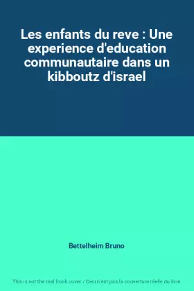 Couverture du produit · Les enfants du reve : Une experience d'education communautaire dans un kibboutz d'israel