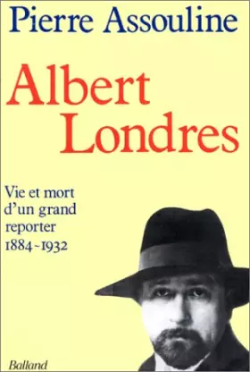 Couverture du produit · Albert Londres : Vie et mort d'un grand reporter, 1884-1932