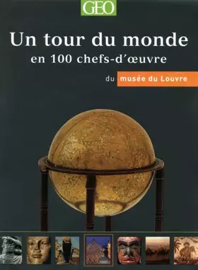 Couverture du produit · UN TOUR DU MONDE EN 100 CHEFS-D'OEUVRE DU MUSEE DU LOUVRE