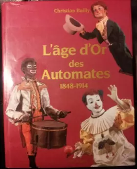 Couverture du produit · L'Age d'or des Automates, 1848-1914