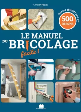 Couverture du produit · Le manuel du bricolage facile: 500 gestes techniques pas à pas pour créer, rénover et tout faire l235