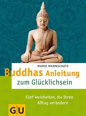 Couverture du produit · Buddhas Anleitung zum Glücklichsein: Fünf Weisheiten, die Ihren Alltag verändern