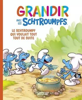 Couverture du produit · Grandir avec les Schtroumpfs - Tome 7 - Le Schtroumpf qui voulait tout tout de suite