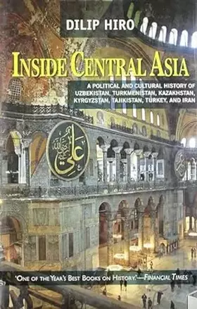 Couverture du produit · Inside Central Asia : A Political and Cultural History of Uzbekistan,Turkmenistan,Kazakhstan,Kyrgyzstan,Tajikistan,Turkey and I